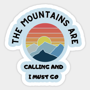 The Mountains are Calling & I Must Go Sticker